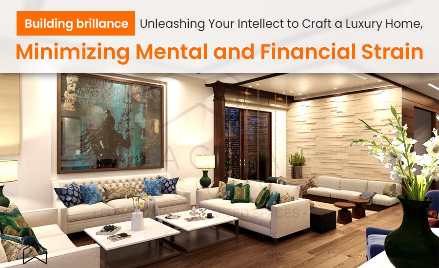 Building Brilliance Unleashing Your Intellect to Craft a Luxury Home, Minimizing Mental and Financial Strain